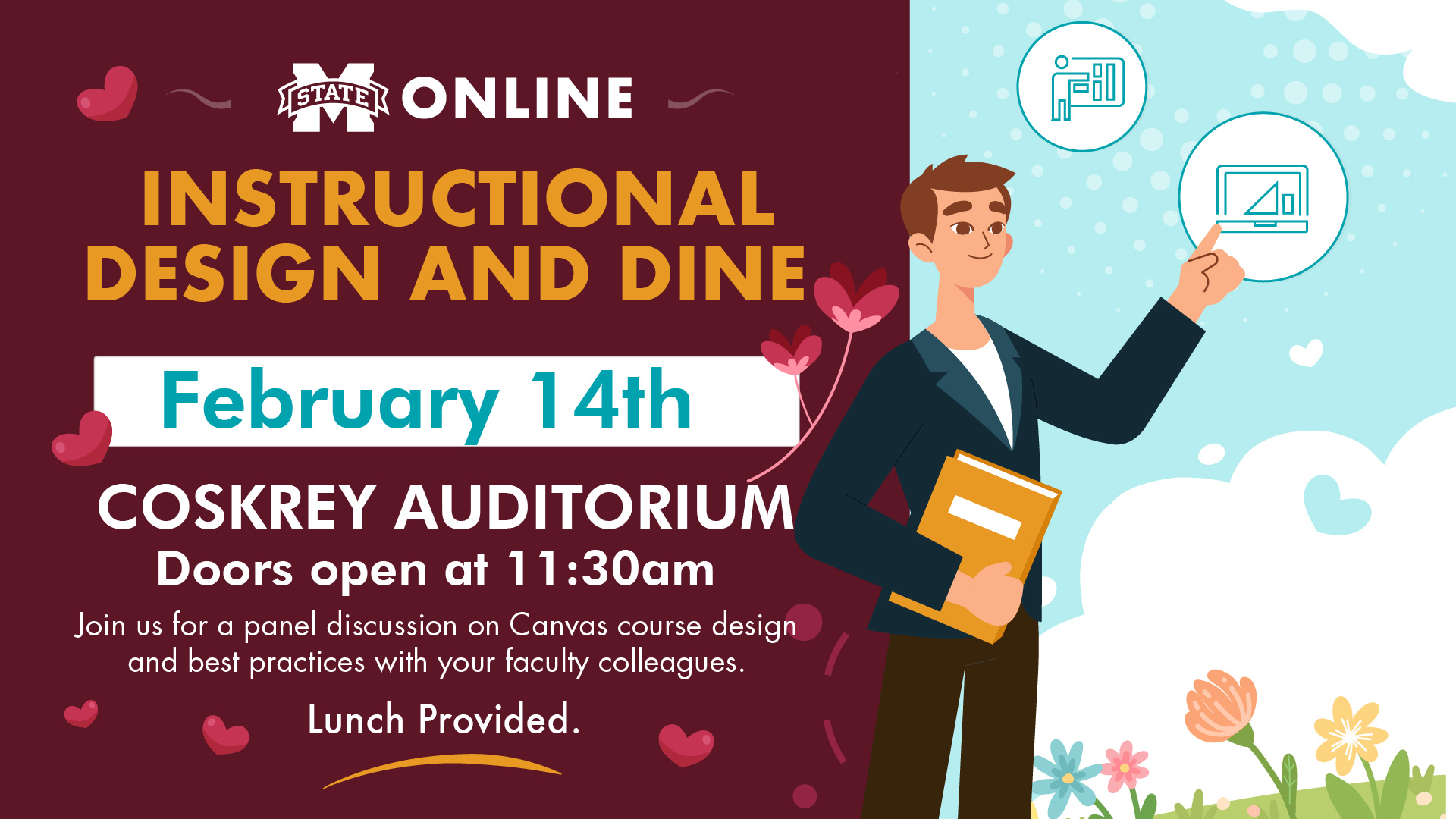 Instructional Design and Dine in Coskrey Auditorium on Febuary 14th. Doors open at 11:30am and lunch is provided.